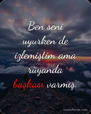 Ben seni uyurken de izlemiştim ama rüyanda başkası varmış.