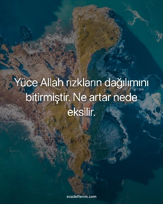 Yüce Allah rızkların dağılımını bitirmiştir. Ne artar nede eksilir.