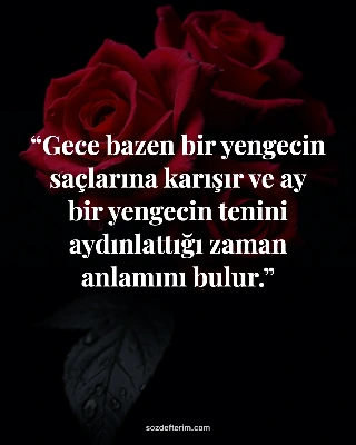 Gece bazen bir yengecin saçlarına karışır ve ay bir yengecin tenini aydınlattığı