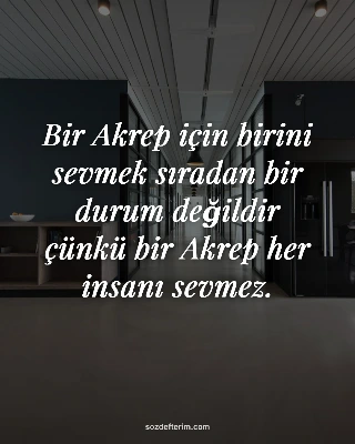 Bir Akrep için birini sevmek sıradan bir durum değildir çünkü bir Akrep her insa