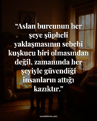 Aslan burcunun her şeye şüpheli yaklaşmasının sebebi kuşkucu biri olmasından değ