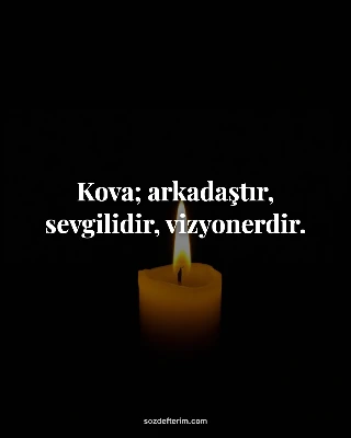 Kova; arkadaştır, sevgilidir, vizyonerdir.