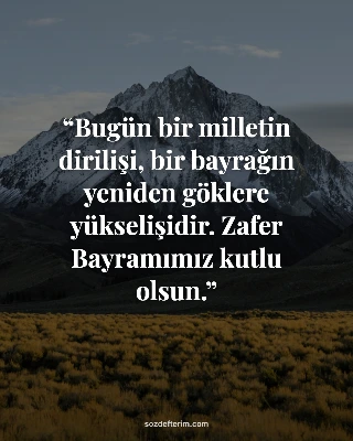 Bugün bir milletin dirilişi, bir bayrağın yeniden göklere yükselişidir. Zafer Ba