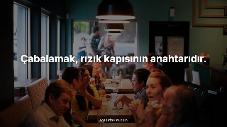 Çabalamak, rızık kapısının anahtarıdır. — Mevlana