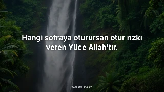 Hangi sofraya oturursan otur rızkı veren Yüce Allah’tır.