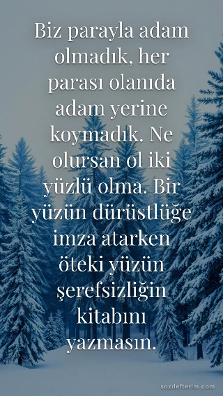 Biz parayla adam olmadık, her parası olanıda adam yerine koymadık. Ne olursan ol