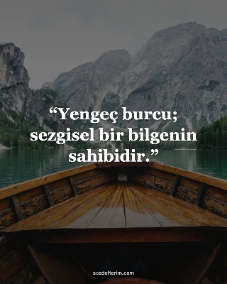 Yengeç burcu; sezgisel bir bilgenin sahibidir.