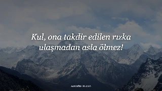 Kul, ona takdir edilen rızka ulaşmadan asla ölmez!