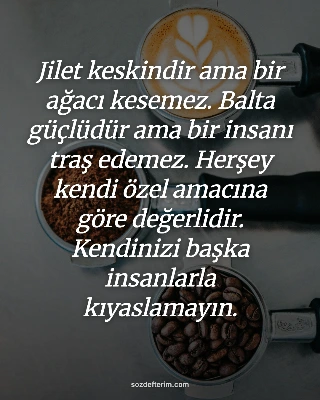 Jilet keskindir ama bir ağacı kesemez. Balta güçlüdür ama bir insanı traş edemez
