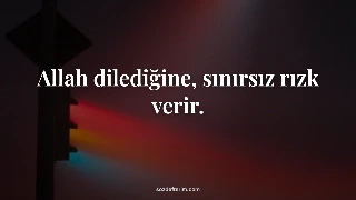 Allah dilediğine, sınırsız rızk verir. — Fuzuli