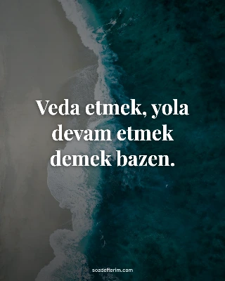 Veda etmek, yola devam etmek demek bazen.