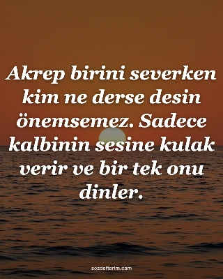 Akrep birini severken kim ne derse desin önemsemez. Sadece kalbinin sesine kulak