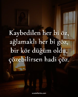 Kaybedilen her bi öz, ağlamaklı her bi göz, bir kör düğüm oldu, çözebilirsen had