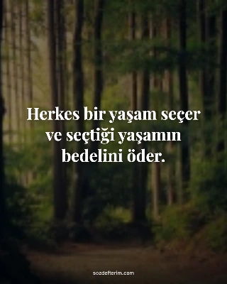 Herkes bir yaşam seçer ve seçtiği yaşamın bedelini öder.
