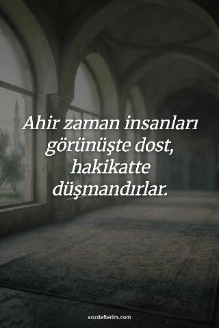 Ahir zaman insanları görünüşte dost, hakikatte düşmandırlar. — İmam El Gazali