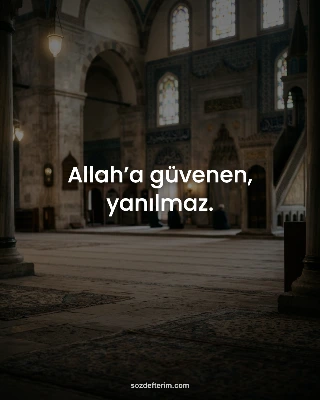 Allah’a güvenen, yanılmaz.