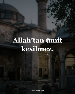Allah’tan ümit kesilmez.