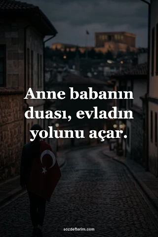 Anne babanın duası, evladın yolunu açar.