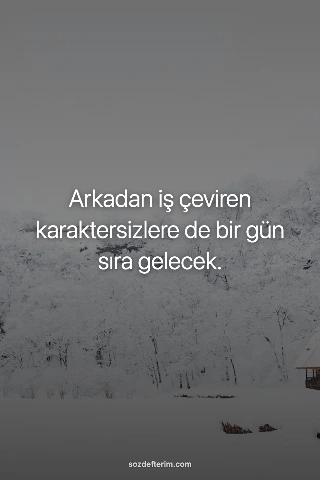 Arkadan iş çeviren karaktersizlere de bir gün sıra gelecek.