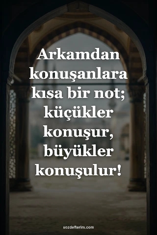 Arkamdan konuşanlara kısa bir not; küçükler konuşur, büyükler konuşulur!