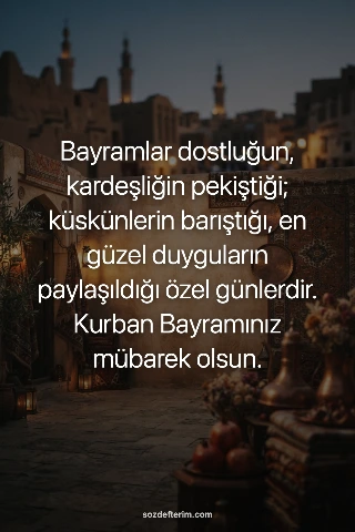 Bayramlar dostluğun, kardeşliğin pekiştiği; küskünlerin barıştığı, en güzel duyg