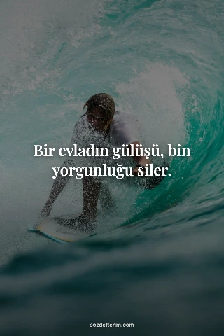 Bir evladın gülüşü, bin yorgunluğu siler.