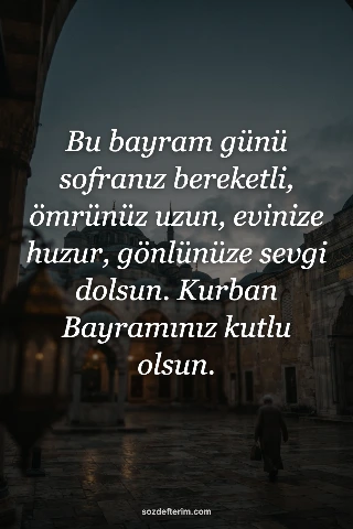 Bu bayram günü sofranız bereketli, ömrünüz uzun, evinize huzur, gönlünüze sevgi 