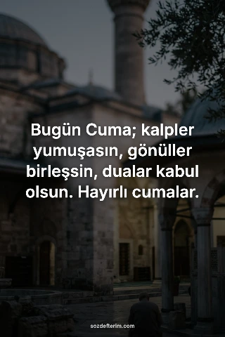 Bugün Cuma; kalpler yumuşasın, gönüller birleşsin, dualar kabul olsun. Hayırlı c