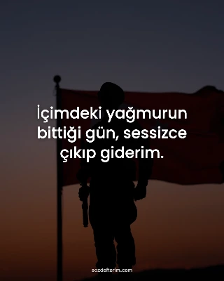 İçimdeki yağmurun bittiği gün, sessizce çıkıp giderim.