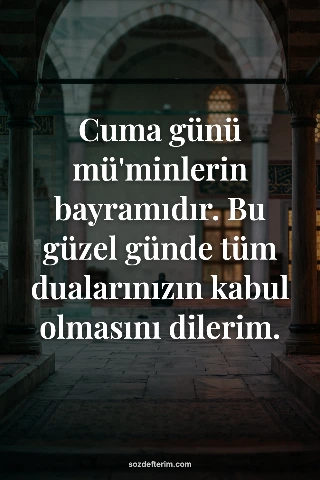 Cuma günü mü'minlerin bayramıdır. Bu güzel günde tüm dualarınızın kabul olmasını