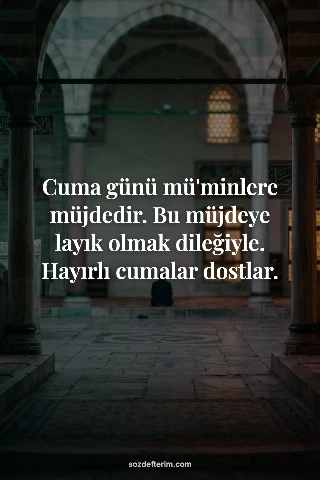 Cuma günü mü'minlere müjdedir. Bu müjdeye layık olmak dileğiyle. Hayırlı cumalar