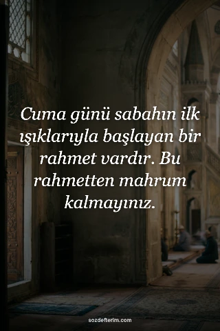 Cuma günü sabahın ilk ışıklarıyla başlayan bir rahmet vardır. Bu rahmetten mahru