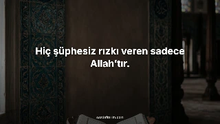 Hiç şüphesiz rızkı veren sadece Allah’tır.