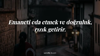 Emaneti eda etmek ve doğruluk, rızık getirir.