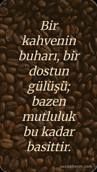 Bir kahvenin buharı, bir dostun gülüşü; bazen mutluluk bu kadar basittir.
