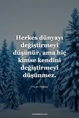 Herkes dünyayı değiştirmeyi düşünür, ama hiç kimse kendini değiştirmeyi düşünmez