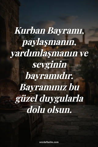 Kurban Bayramı, paylaşmanın, yardımlaşmanın ve sevginin bayramıdır. Bayramınız b