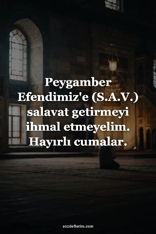 Peygamber Efendimiz'e (S.A.V.) salavat getirmeyi ihmal etmeyelim. Hayırlı cumala