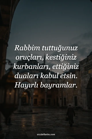 Rabbim tuttuğunuz oruçları, kestiğiniz kurbanları, ettiğiniz duaları kabul etsin