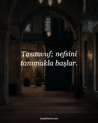 Tasavvuf; nefsini tanımakla başlar.