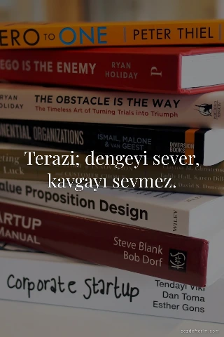 Terazi; dengeyi sever, kavgayı sevmez.