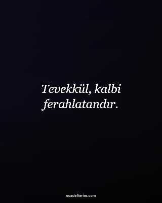 Tevekkül, kalbi ferahlatandır.