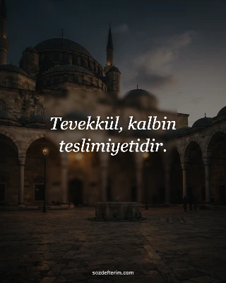 Tevekkül, kalbin teslimiyetidir.